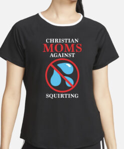 Christian Moms Against Squirting T-Shirt2