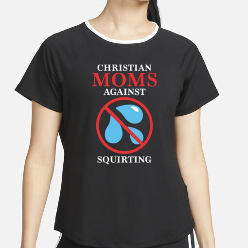 Christian Moms Against Squirting T-Shirt2