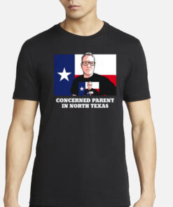 Concerned Parent In North Texas T-Shirt