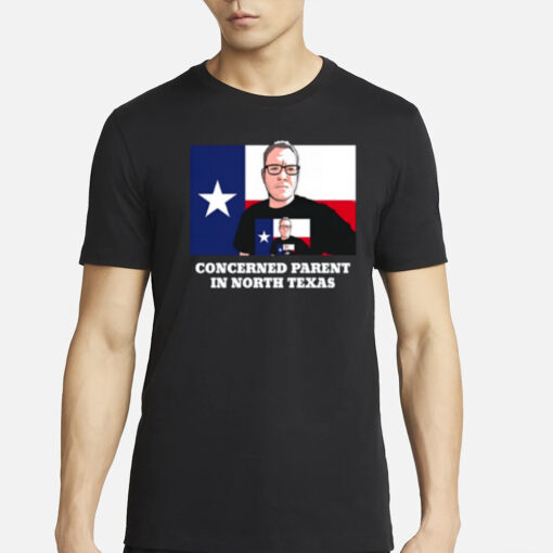 Concerned Parent In North Texas T-Shirt