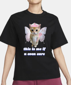 Cringeytees This Is Me If U Even Care Cringey T-Shirt1