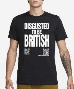 Disgusted To Be British T Shirt3