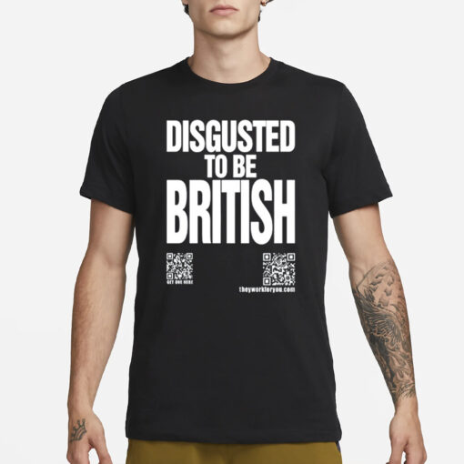 Disgusted To Be British T Shirt3