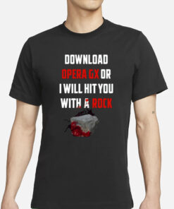 Download Opera Gx Or I Will Hit You With A Rock T-Shirt