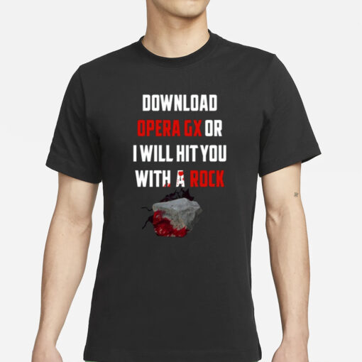 Download Opera Gx Or I Will Hit You With A Rock T-Shirt