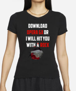 Download Opera Gx Or I Will Hit You With A Rock T-Shirts