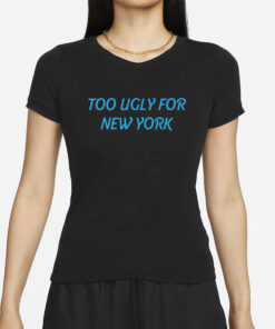 Dramaforbreakfast Store Too Ugly For New York T-Shirts