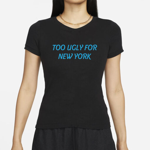 Dramaforbreakfast Store Too Ugly For New York T-Shirts