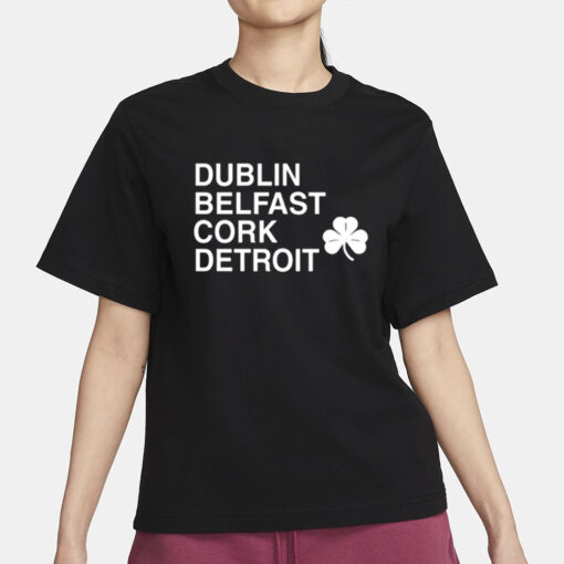 Dublin Belfast Cork Detroit T Shirt3