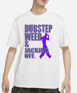 Dubstep Weed Jacking Off T-Shirt