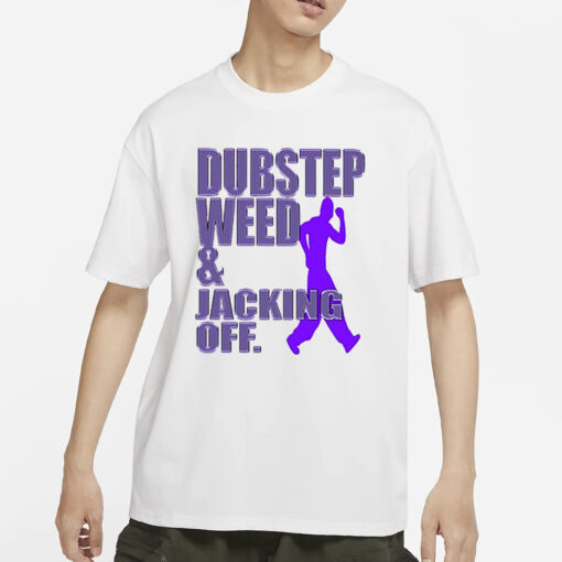 Dubstep Weed Jacking Off T-Shirt