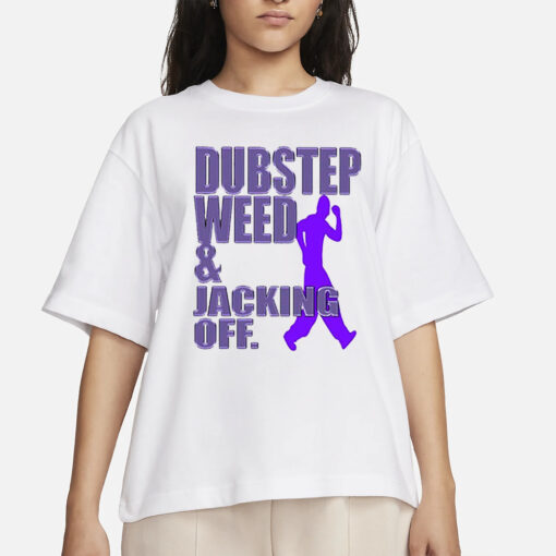 Dubstep Weed Jacking Off T-Shirts