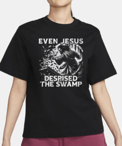 Even Jesus Despised The Swamp T-Shirt1