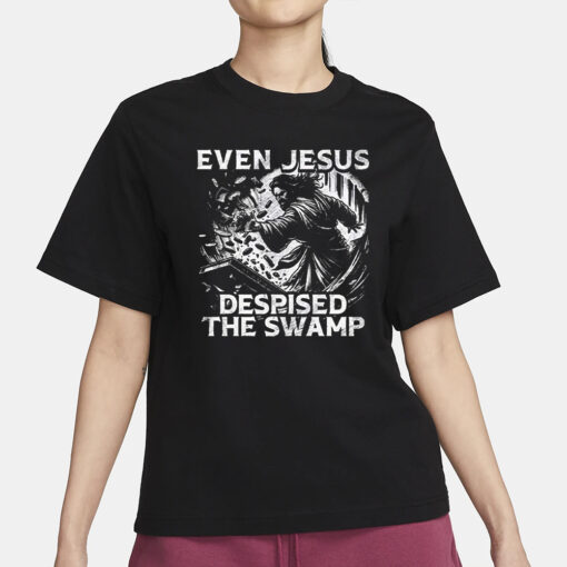 Even Jesus Despised The Swamp T-Shirt1