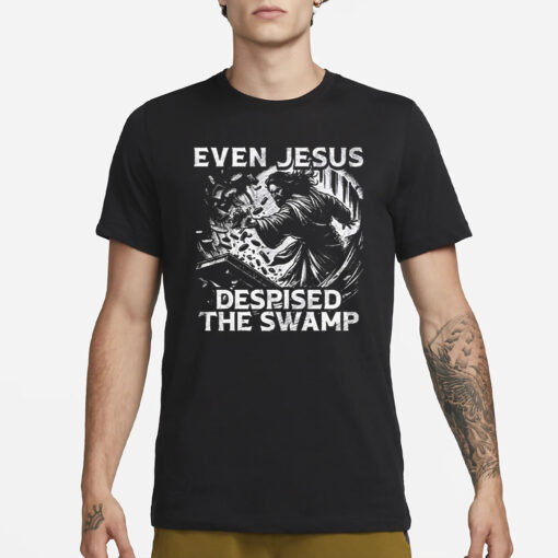 Even Jesus Despised The Swamp T-Shirt3