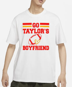 Go Taylor's Boyfriend Unisex T-Shirts