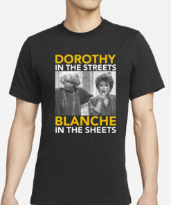 Golden Girls Dorothy In The Streets Blanche In the Sheets T-Shirts