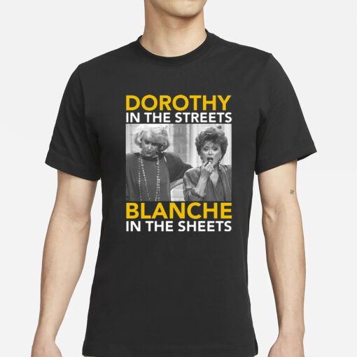 Golden Girls Dorothy In The Streets Blanche In the Sheets T-Shirts