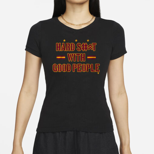 HARD SHIT WITH GOOD PEOPLE T-SHIRT