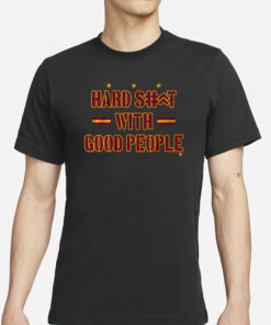 HARD SHIT WITH GOOD PEOPLE T-SHIRTS