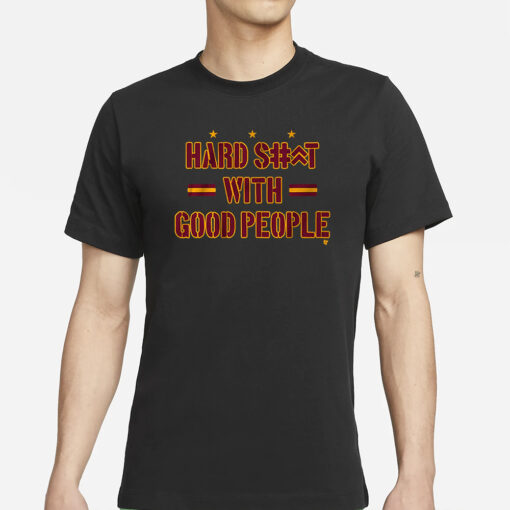 HARD SHIT WITH GOOD PEOPLE T-SHIRTS