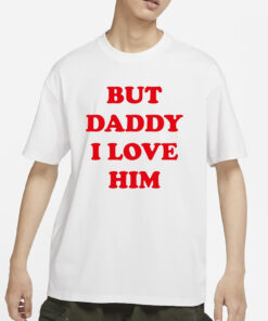 Harry But Daddy I Love Him T-Shirts