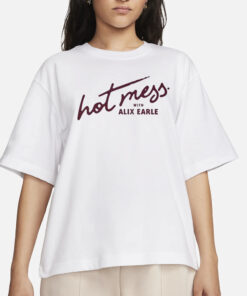 Hot Mess With Alix Earle T-Shirts