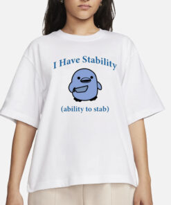 I Have Stability Ability To Stab Shirts