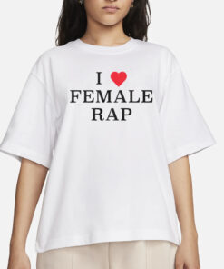 I Love Female Rap T-Shirt