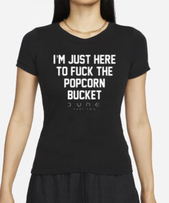 I'm Just Here To Fuck The Popcorn Bucket Dune Part Two T-Shirt