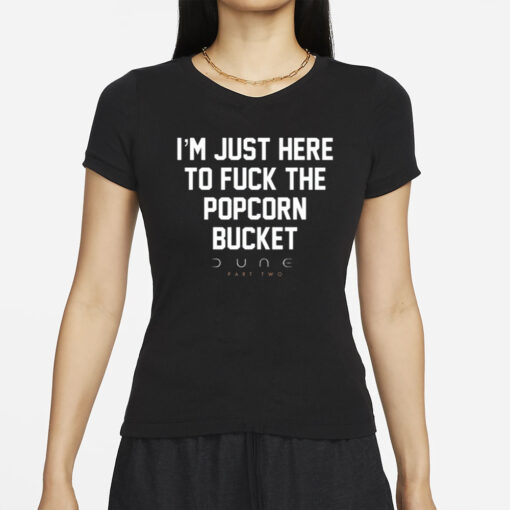 I'm Just Here To Fuck The Popcorn Bucket Dune Part Two T-Shirt