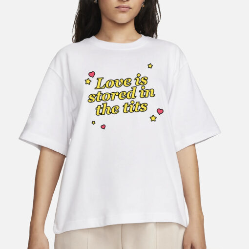 Love is Stored in the Tits T-Shirt