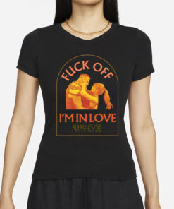 Manyeyesmusic Fuck Off I'm In Love Many Eyes T-Shirts