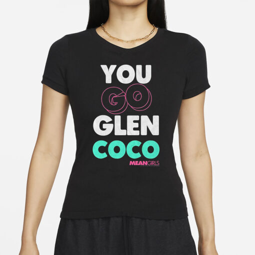 Mean Girls Mad Engine You Go Glenn Coco Graphic T Shirt