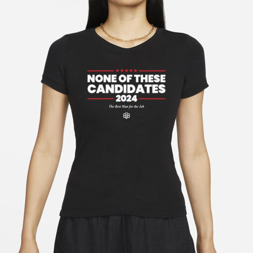 None Of These Candidates 2024 T Shirt