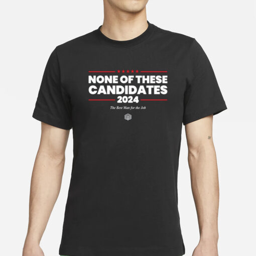 None Of These Candidates 2024 T Shirts