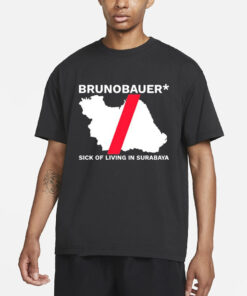 Riz Brunobauer Sick Of Living In Surabaya T-Shirts