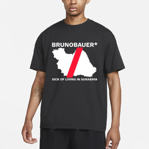 Riz Brunobauer Sick Of Living In Surabaya T-Shirts