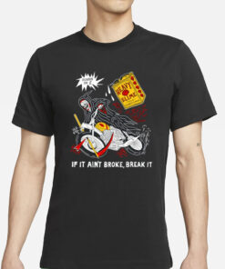 Runnin On E If It Ain't Broke Break It T-Shirt