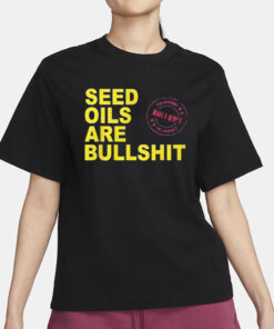 Seed Oils Are Bullshit T-Shirt1