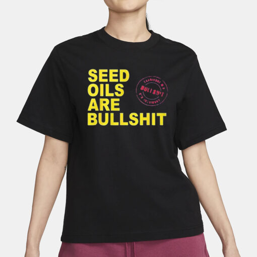 Seed Oils Are Bullshit T-Shirt1