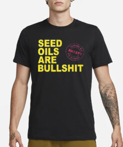 Seed Oils Are Bullshit T-Shirt3