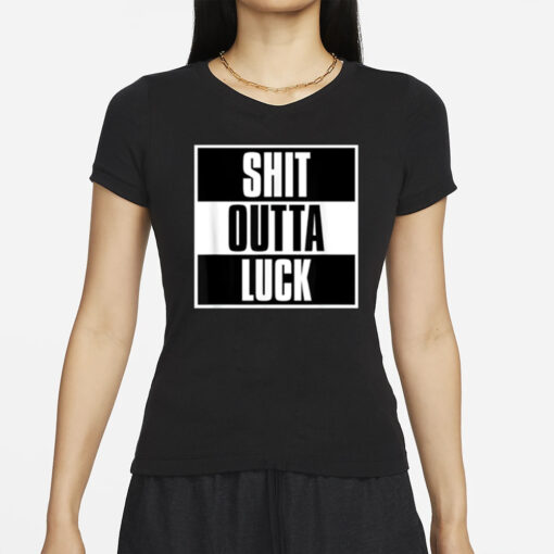 Shit Outta Luck T-Shirt