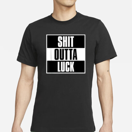 Shit Outta Luck T-Shirts