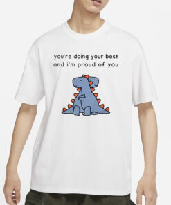 Shopdinosaur You're Doing Your Best And I'm Proud Of You T-Shirt