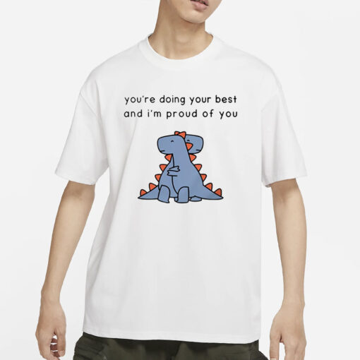 Shopdinosaur You're Doing Your Best And I'm Proud Of You T-Shirt