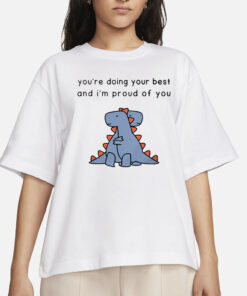 Shopdinosaur You're Doing Your Best And I'm Proud Of You T-Shirts