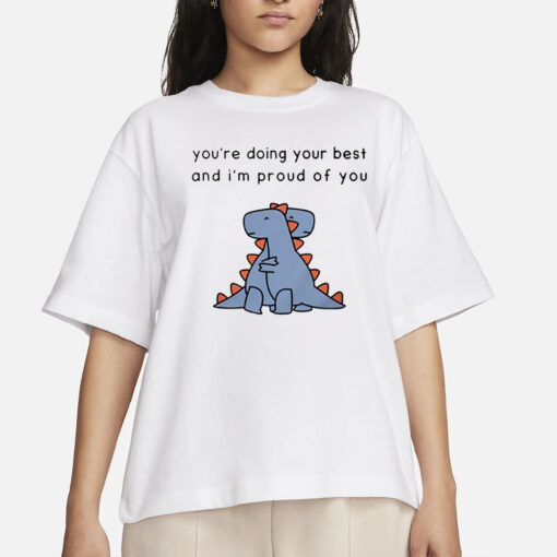 Shopdinosaur You're Doing Your Best And I'm Proud Of You T-Shirts