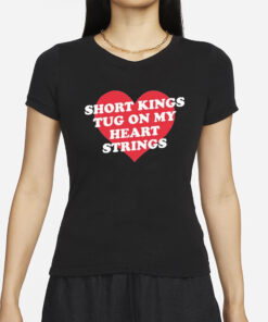 Short Kings Tug On My Heart Strings T-Shirt