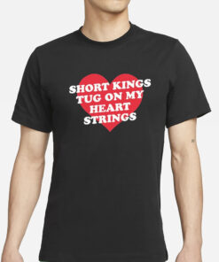 Short Kings Tug On My Heart Strings T-Shirts